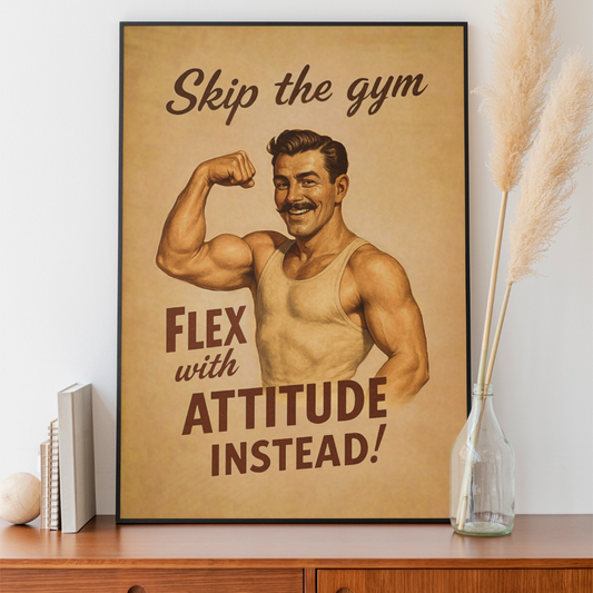 Poster with a vintage-style illustration of a muscular man flexing his arm, with text 'Skip the gym Flex with Attitude Instead!' on a wooden surface.