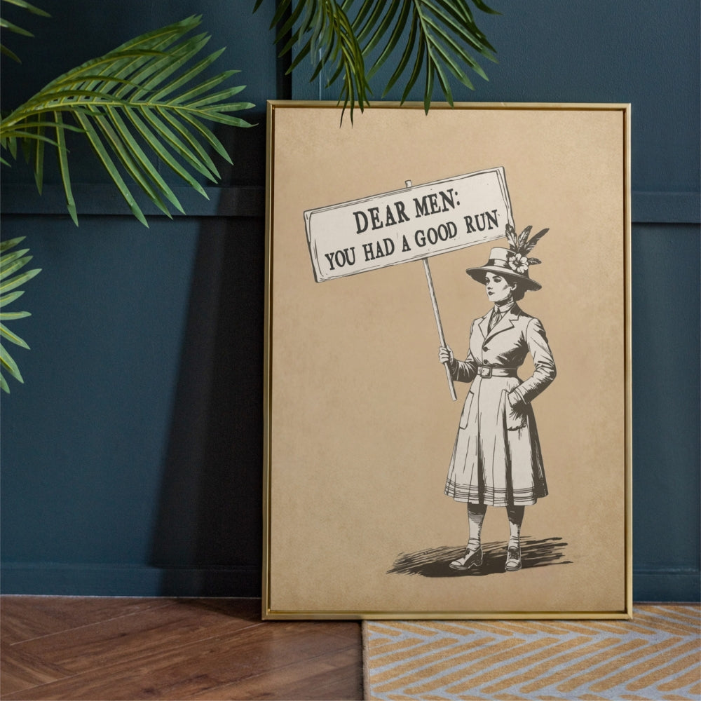 Dear Men You Had a Good Run Poster, Vintage Suffragist Wall Art, Feminist Protest Print