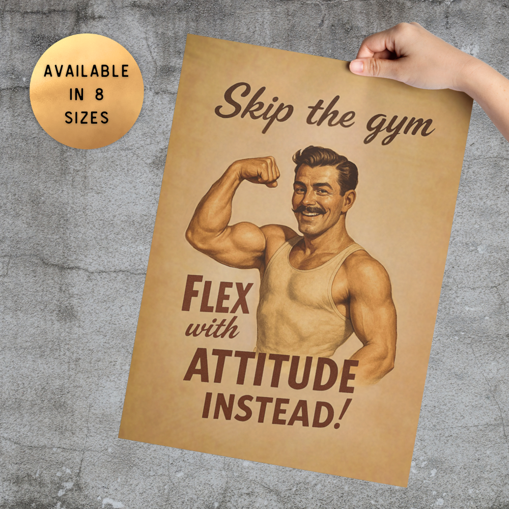 Poster with a vintage-style illustration of a muscular man flexing his arm, with text 'Skip the gym Flex with Attitude Instead!' on a textured gray background.