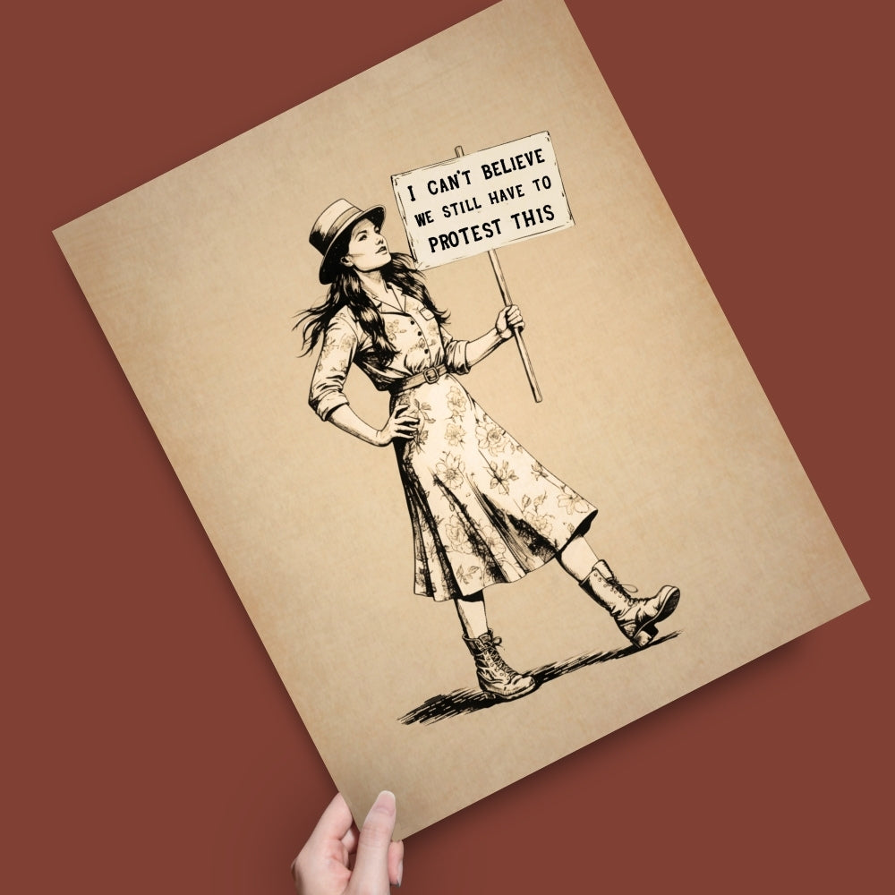 Vintage Feminist Protest Poster Print, “Can’t Believe We Still Have to Protest This” Suffragette Wall Art