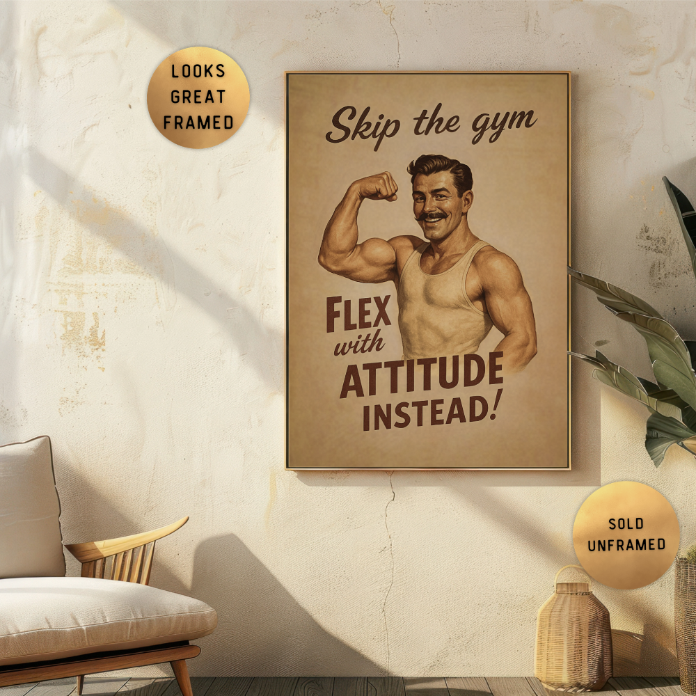 Poster with a vintage-style illustration of a muscular man flexing his arm, with text 'Skip the gym Flex with Attitude Instead!' on a beige wall.