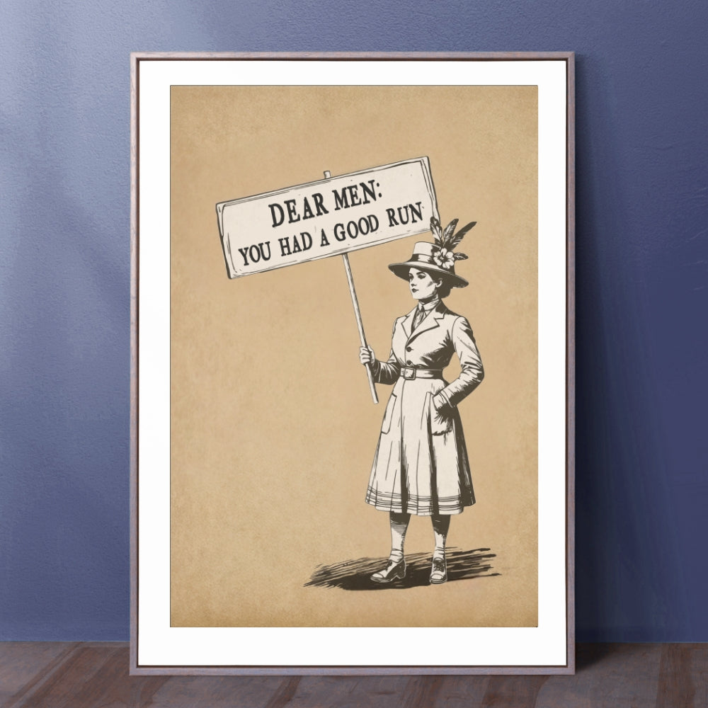 Dear Men You Had a Good Run Poster, Vintage Suffragist Wall Art, Feminist Protest Print