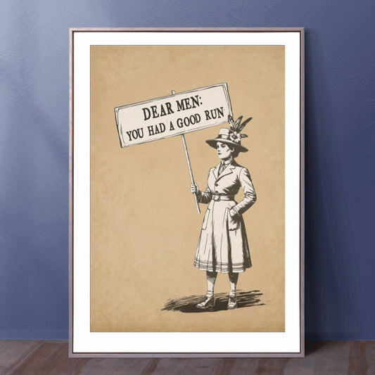 Dear Men You Had a Good Run Poster, Vintage Suffragist Wall Art, Feminist Protest Print