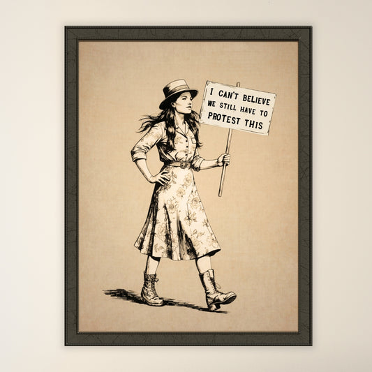 Vintage Feminist Protest Poster Print, “Can’t Believe We Still Have to Protest This” Suffragette Wall Art
