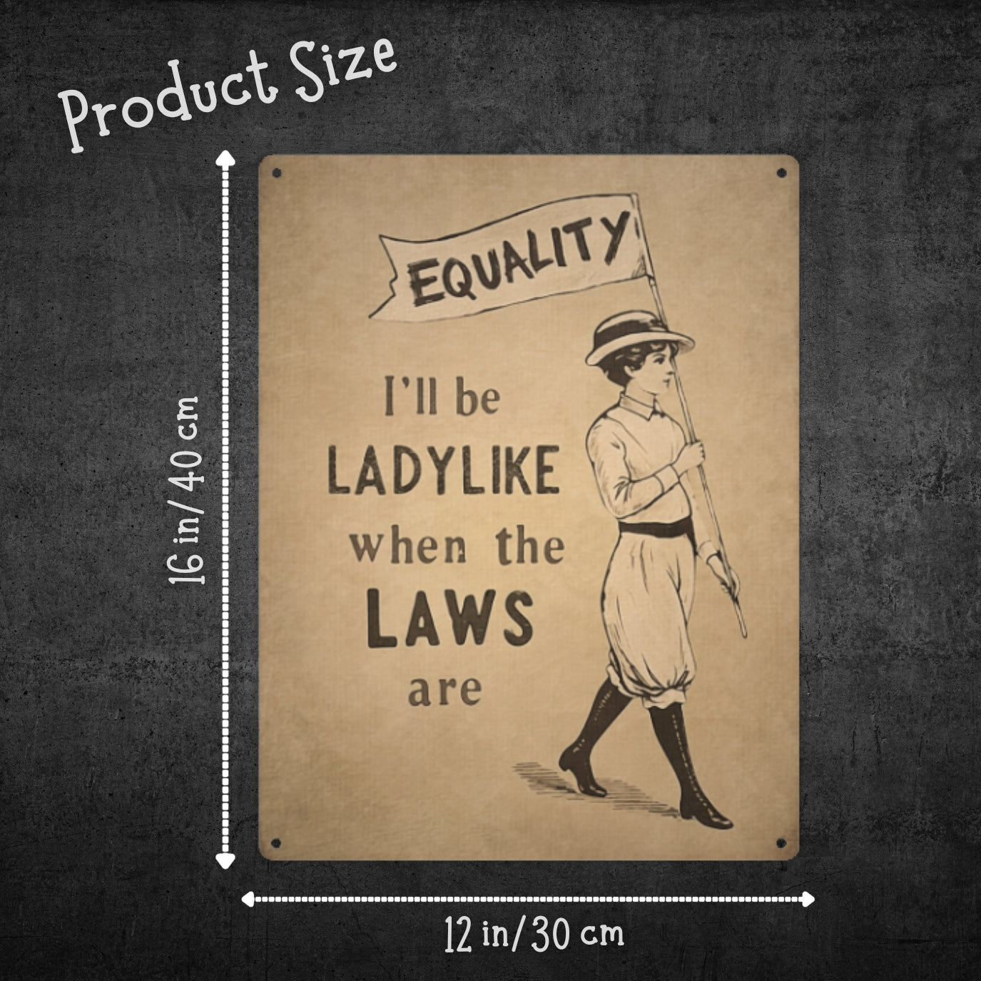 Size details of I'll be ladylike when the laws are metal sign